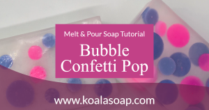 Bubble Pop Melt and Pour Soap